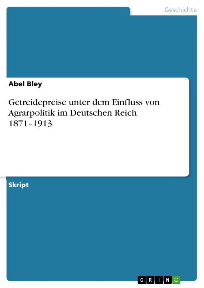 Getreidepreise unter dem Einfluss von Agrarpolitik im Deutschen Reich 1871-1913