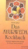 Das Ayurweda Kochbuch: Köstliche vegetarische Rezepte für Körper, Seele und Geist