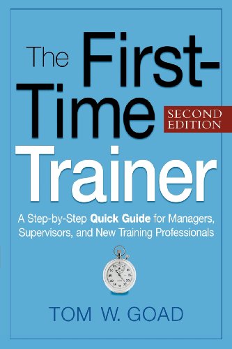 The First-Time Trainer: A Step-By-Step Quick Guide for Managers, Supervisors, and New Training Professionals