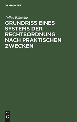 Grundriß eines Systems der Rechtsordnung nach praktischen Zwecken: Dargestellt unter Berücksichtigung des Preußischen Rechts und des Reichsrechts