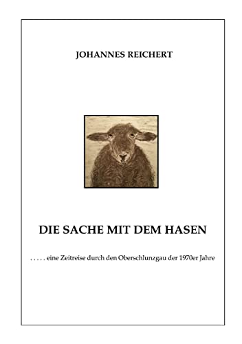Die Sache mit dem Hasen: eine Zeitreise durch den Oberschlunzgau der 1970er Jahre