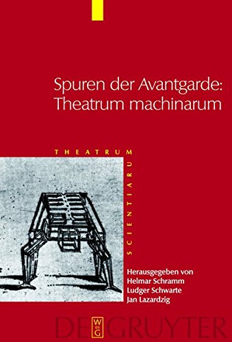 Theatrum Scientiarum: Spuren der Avantgarde: Theatrum machinarum: Frühe Neuzeit und Moderne im Kulturvergleich