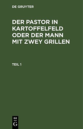 Der Pastor in Kartoffelfeld oder der Mann mit zwey Grillen. Teil 1: Theil 1