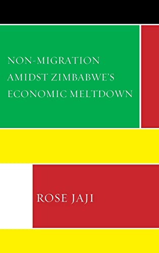 Non-Migration Amidst Zimbabwe's Economic Meltdown (Crossing Borders in a Global World: Applying Anthropology to Migration, Displacement, and Social Change)