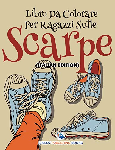 Libro Da Colorare Per Ragazzi Sulle Scarpe: Libro Da Colorare Per Ragazzi (Italian Edition)