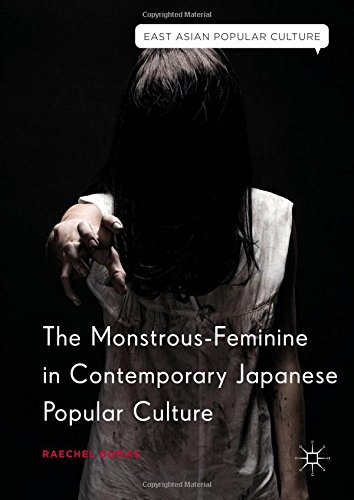 The Monstrous-Feminine in Contemporary Japanese Popular Culture (East Asian Popular Culture)
