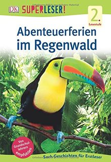 SUPERLESER! Abenteuerferien im Regenwald: 2. Lesestufe Sach-Geschichten für Erstleser