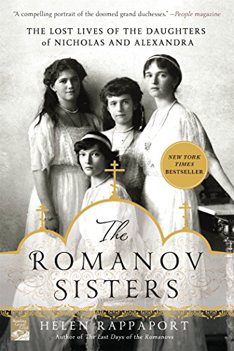 Helen Rappaport The Romanov Sisters, The Lost Lives Of The Daughters Of Nicholas And Alexandra