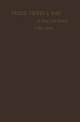 Verlagskatalog von Friedr. Vieweg & Sohn in Braunschweig: Gegründet in Berlin, 1. April 1786 Vereinigt April 1799 mit der Schulbuchhandlung in Braunschweig Gegründet 24. Juni 1786