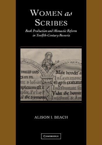 Women as Scribes: Book Production and Monastic Reform in Twelfth-Century Bavaria (Cambridge Studies in Palaeography and Codicology, Band 10)