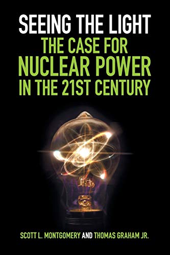Montgomery, Scott L. Seeing The Light, The Case For Nuclear Power In The 21st Century