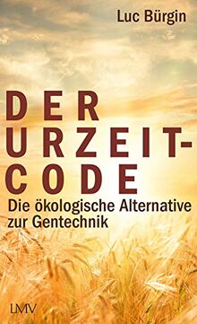 Der Urzeit-Code: Die ökologische Alternative zur Gentechnik