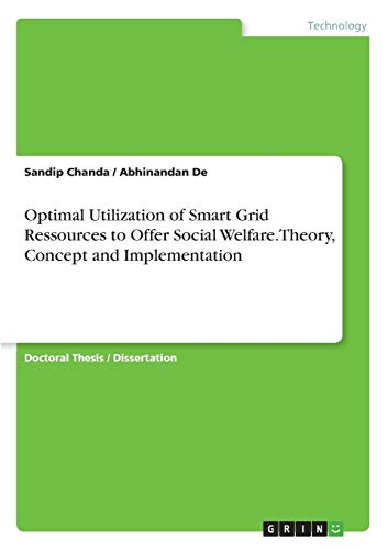 Optimal Utilization of Smart Grid Ressources to Offer Social Welfare.Theory, Concept and Implementation: Dissertationsschrift