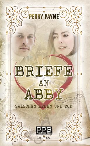 Briefe an Abby - Zwischen Leben und Tod: Ein gefühlvolles Märchen aus unserer Zeit. Zum Verlieben schön.