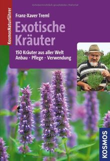 Exotische Kräuter: 150 Kräuter aus aller Welt - Anbau, Pflege, Verwendung