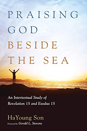 Praising God beside the Sea: An Intertextual Study of Revelation 15 and Exodus 15