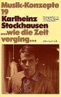 Karlheinz Stockhausen. ... wie die Zeit verging ... (Musik-Konzepte 19)