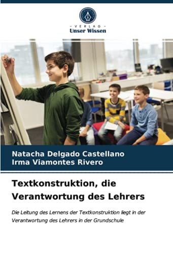 Textkonstruktion, die Verantwortung des Lehrers: Die Leitung des Lernens der Textkonstruktion liegt in der Verantwortung des Lehrers in der Grundschule