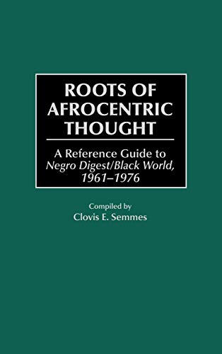 Roots of Afrocentric Thought: A Reference Guide to Negro Digest/Black World, 1961-1976 (Bibliographies & Indexes in Afro-american & African Studies)