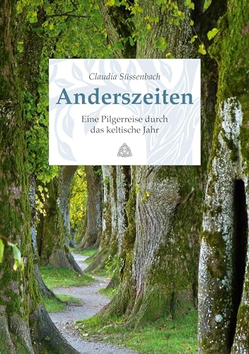 Anderszeiten. Eine Pilgerreise durch das keltische Jahr: Mit Erzählungen aus Irland und Schottland im Gepäck