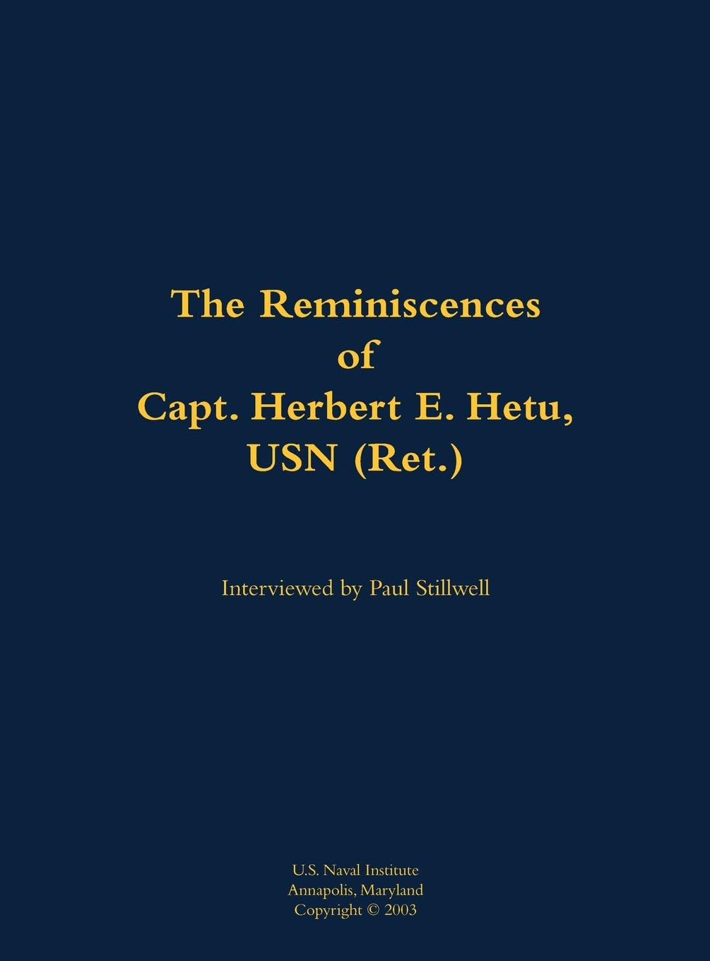 The Reminiscences of Capt. Herbert E. Hetu, USN (Ret.): 1929-2003