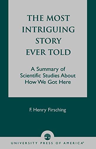 The Most Intriguing Story Ever Told: A Summary of Scientific Studies About How We Got Here