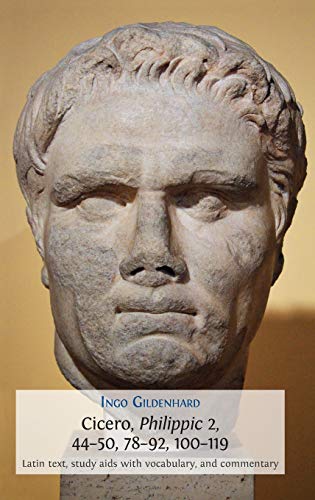 Cicero, Philippic 2, 44-50, 78-92, 100-119: Latin Text, Study Aids with Vocabulary, and Commentary (Classics Textbooks, Band 6)