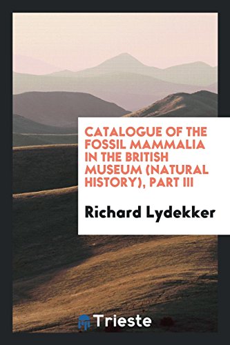 Catalogue of the fossil mammalia in the British Museum (Natural History), Part III