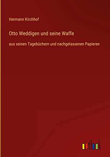 Otto Weddigen und seine Waffe: aus seinen Tagebüchern und nachgelassenen Papieren