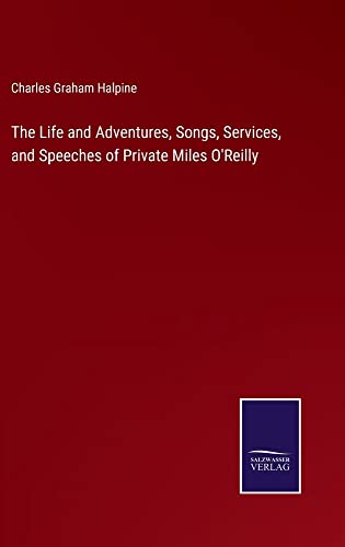 The Life and Adventures, Songs, Services, and Speeches of Private Miles O'Reilly