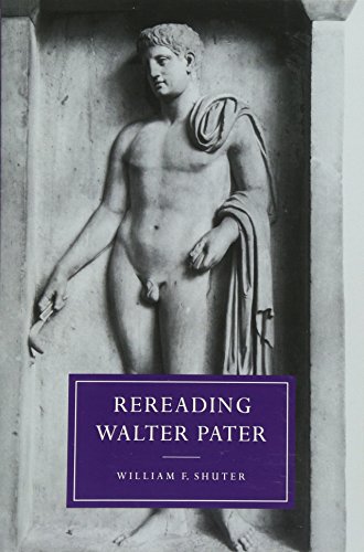 Rereading Walter Pater (Cambridge Studies in Nineteenth-Century Literature and Culture, Band 9)