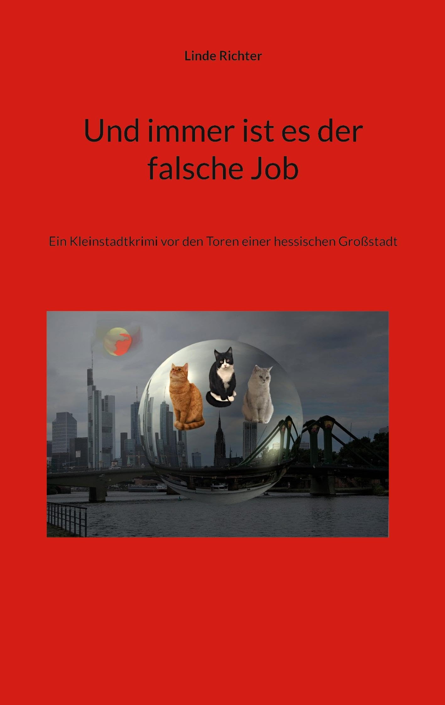 Und immer ist es der falsche Job: Ein Kleinstadtkrimi vor den Toren einer hessischen Großstadt