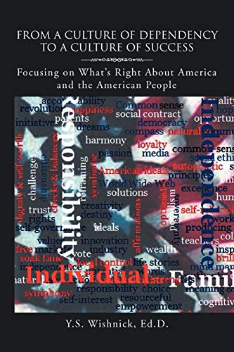 From a Culture of Dependency to a Culture of Success: Focusing on What's Right About America and the American People