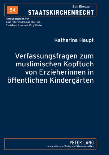 Verfassungsfragen zum muslimischen Kopftuch von Erzieherinnen in öffentlichen Kindergärten (Schriften zum Staatskirchenrecht)