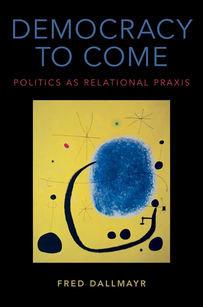 Democracy to Come: Politics As Relational Praxis
