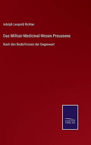 Das Militair-Medicinal-Wesen Preussens: Nach den Bedürfnissen der Gegenwart