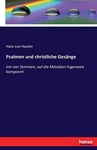 Psalmen und christliche Gesänge: mit vier Stimmen, auf die Melodien fugenweis komponirt