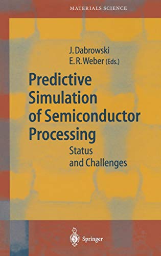 Predictive Simulation of Semiconductor Processing: Status and Challenges (Springer Series in Materials Science, 72, Band 72)