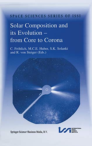 Solar Composition and its Evolution ― from Core to Corona: Proceedings of an ISSI Workshop 26–30 January 1998, Bern, Switzerland (Space Sciences Series of ISSI, 5, Band 5)