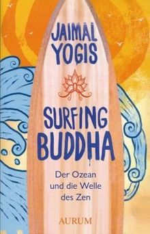 Surfing Buddha: Der Ozean und die Welle des Zen