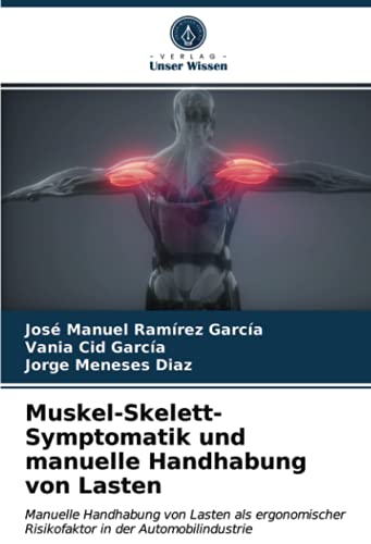 Muskel-Skelett-Symptomatik und manuelle Handhabung von Lasten: Manuelle Handhabung von Lasten als ergonomischer Risikofaktor in der Automobilindustrie