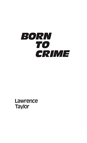 Born to Crime: The Genetic Causes of Criminal Behavior (Contributions in Criminology & Penology)