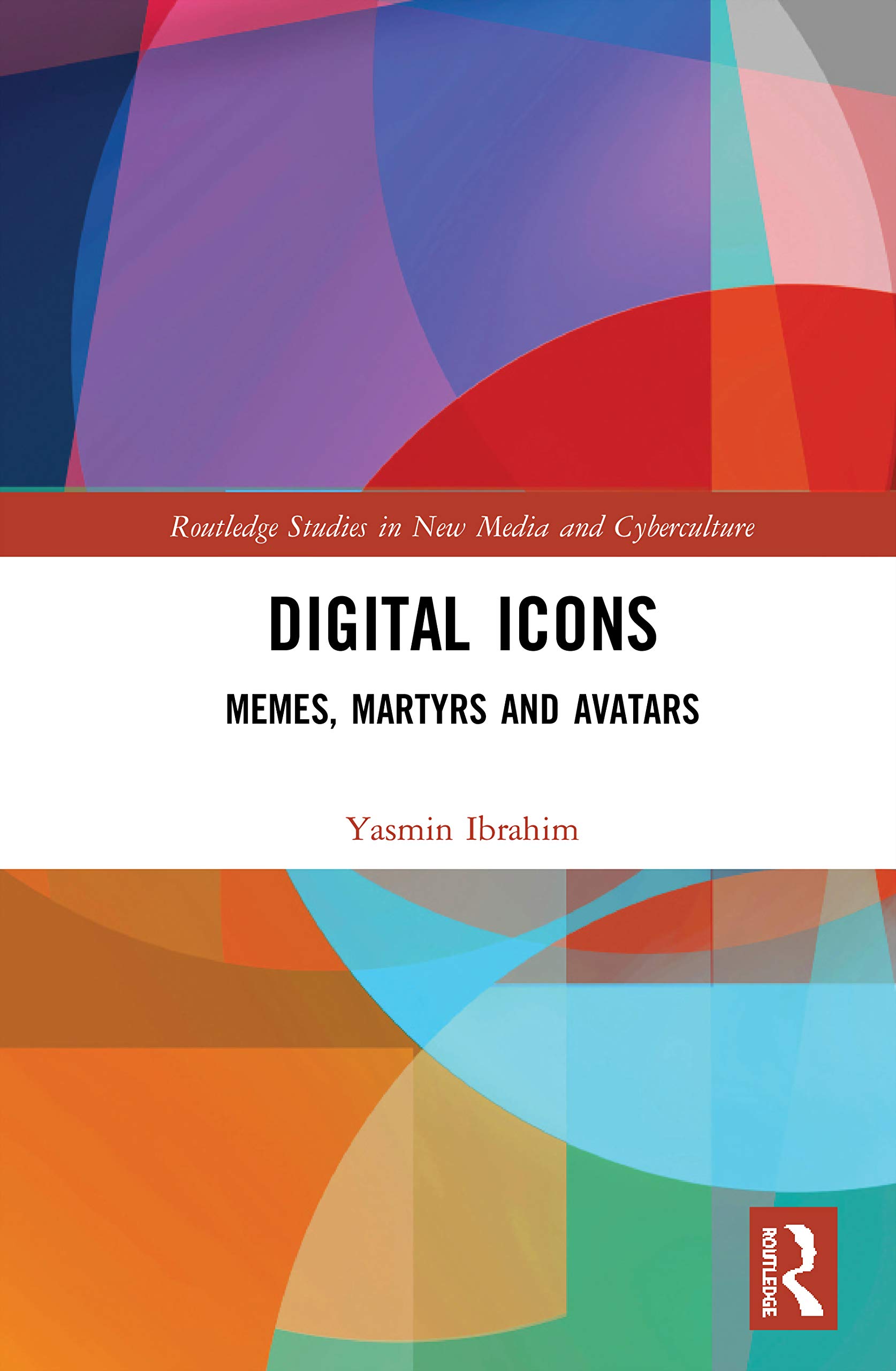 Digital Icons: Memes, Martyrs and Avatars (Routledge Studies in New Media and Cyberculture, 47, Band 47)