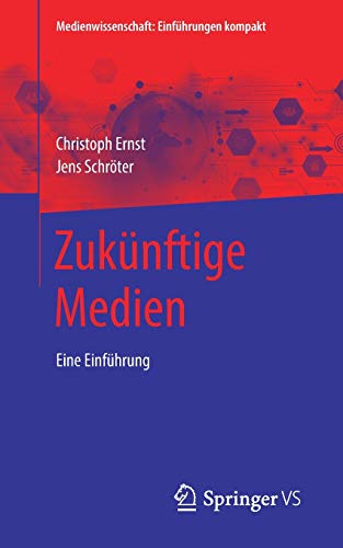 Zukünftige Medien: Eine Einführung (Medienwissenschaft: Einführungen kompakt)
