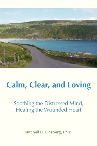Calm, Clear, and Loving: Soothing the Distressed Mind, Healing the Wounded Heart