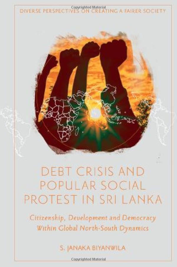 Debt Crisis and Popular Social Protest in Sri Lanka: Citizenship, Development and Democracy Within Global North-South Dynamics (Diverse Perspectives on Creating a Fairer Society)