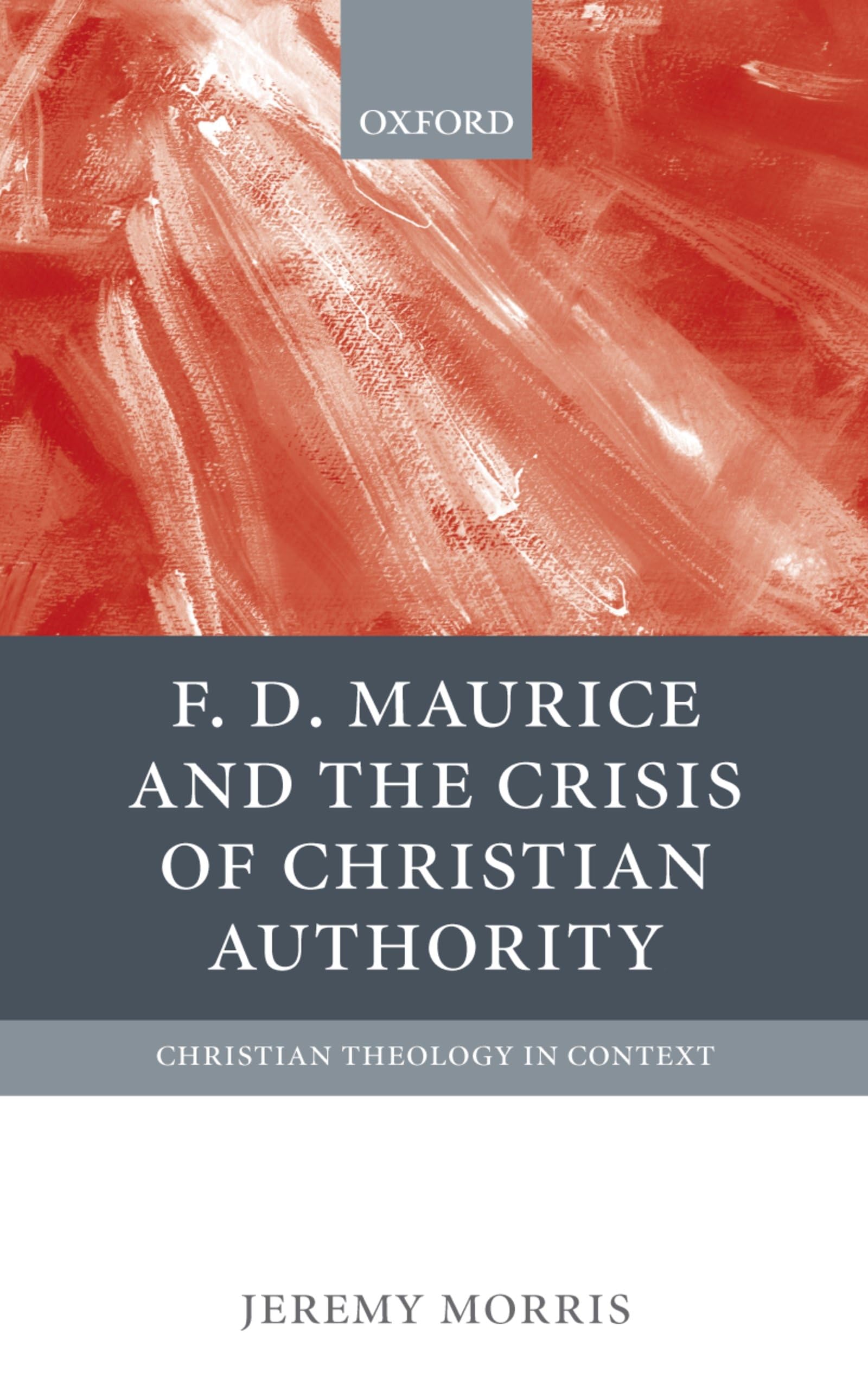 F. D. Maurice and the Crisis of Christian Authority (Christian Theology in Context)