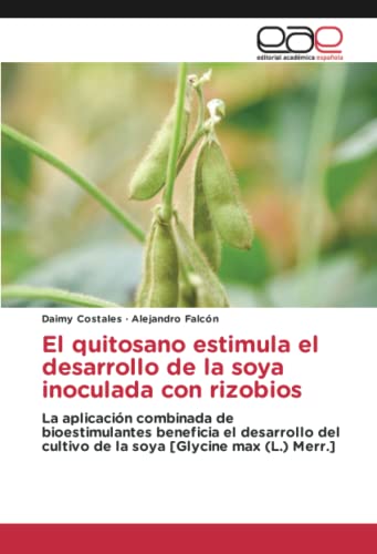 El quitosano estimula el desarrollo de la soya inoculada con rizobios: La aplicación combinada de bioestimulantes beneficia el desarrollo del cultivo de la soya [Glycine max (L.) Merr.]