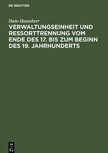 Verwaltungseinheit und Ressorttrennung vom Ende des 17. bis zum Beginn des 19. Jahrhunderts