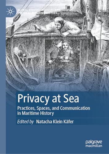 Privacy at Sea: Practices, Spaces, and Communication in Maritime History (Global Studies in Social and Cultural Maritime History)